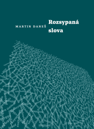 Martin Daneš: Rozsypaná slova<br>Druhé město, Brno 2020