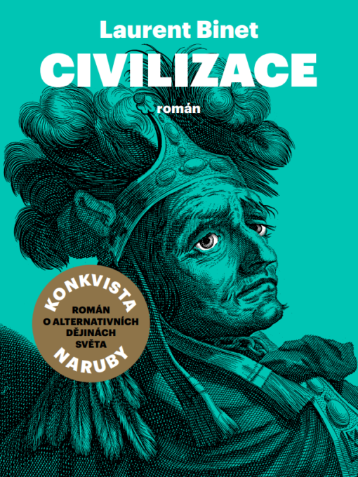 Laurent Binet: Civilizace<br>přeložila Michala Marková<br>Argo, Praha 2021
