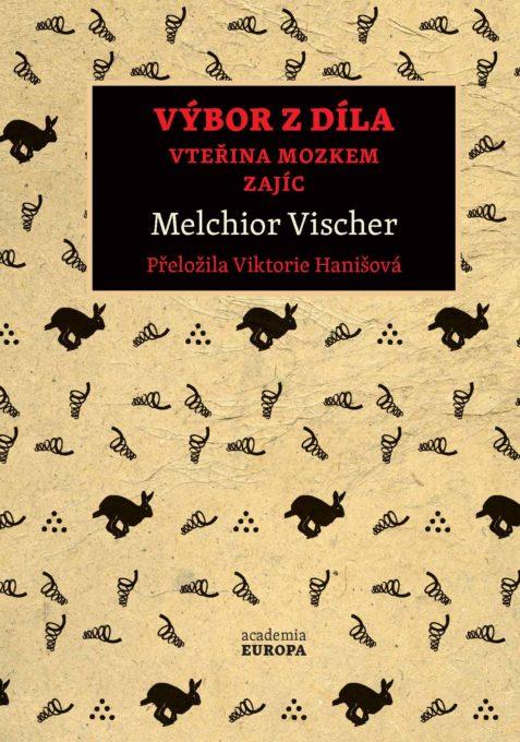 Melchior Vischer: Výbor z díla<br>Přeložila Viktorie Hanišová<br>Academia, Praha 2021